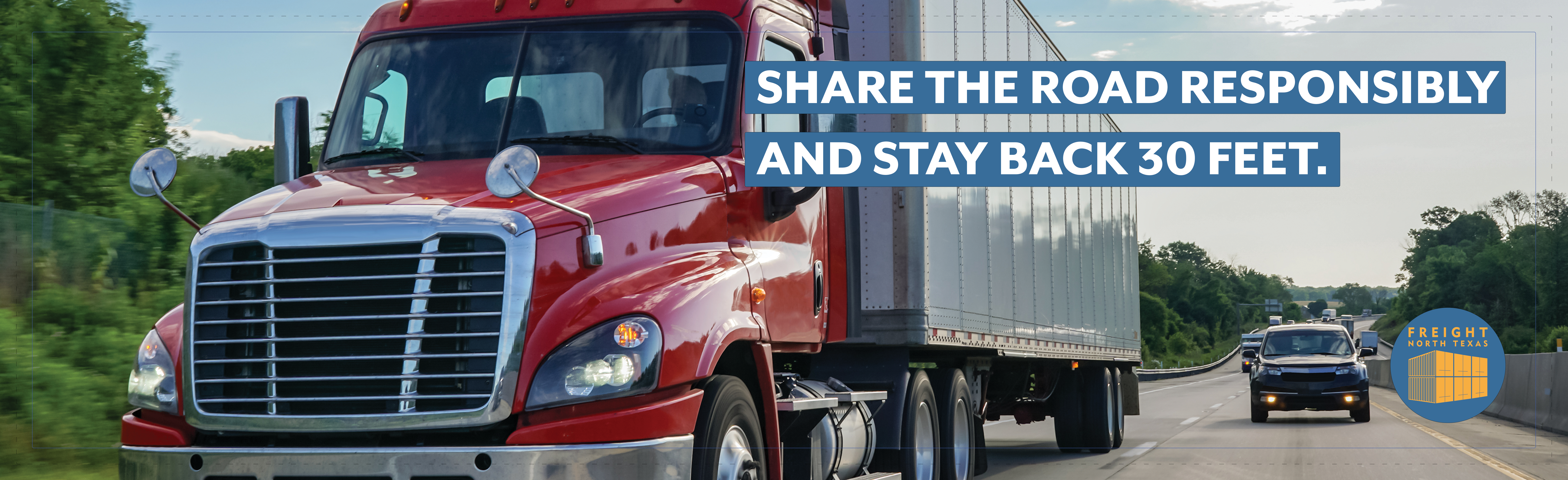 Truck on highway with cars around with phrase share the road (with trucks) responsibly stay 30 feet back Deliveries never stop use caution and avoid blind spots